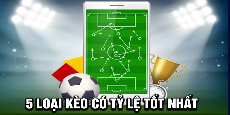 5 Loại Kèo Có Tỷ Lệ Tốt Nhất Tại 789P