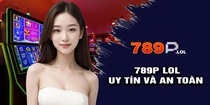 789p uy tín và an toàn bảo mật