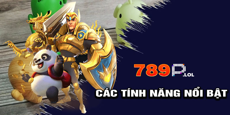 Các Tính Năng Nổi Bật