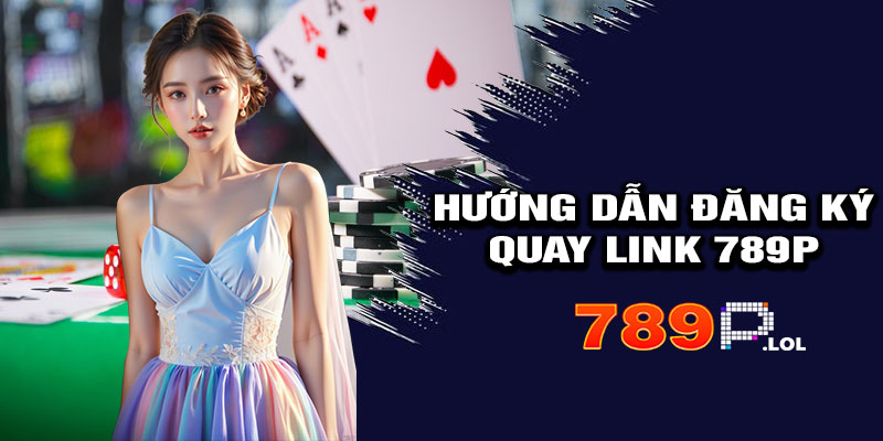 Hướng Dẫn Đăng Ký Qua Link 789p Chính Thức