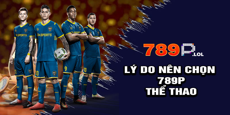 Lý Do Nên Chọn 789P Thể Thao