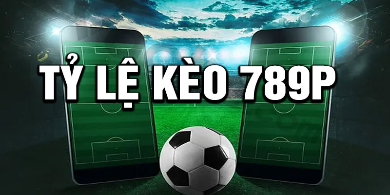 Tỷ lệ kèo 789P