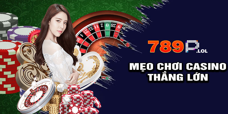 Mẹo Chơi Casino Tại 789p Hiệu Quả