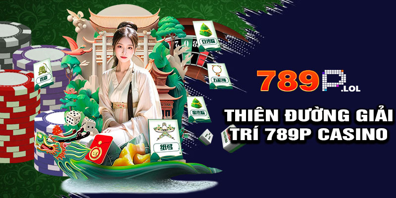 🎲 789p Casino – Thiên Đường Giải Trí Đẳng Cấp